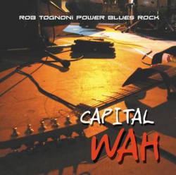 Rob Tognoni : Capital Wah Rob Tognoni : Capital Wah
